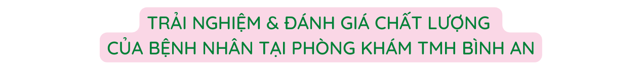 TRẢI NGHIỆM ĐÁNH GIÁ CHẤT LƯỢNG CỦA BỆNH NHÂN TẠI PHÒNG KHÁM TMH BÌNH AN