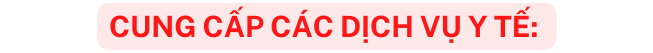 CUNG CẤP CÁC DỊCH VỤ Y TẾ